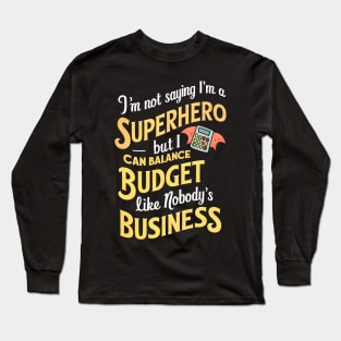 I'm Not saying I am a superhero but I can Balance Like Nobody's Business  | Accountant Gifts Long Sleeve T-Shirt